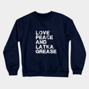 Love, Peace And Latke Grease Crewneck Sweatshirt